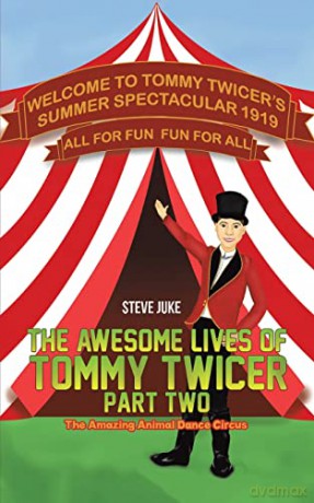 The Awesome Lives of Tommy Twicer: Part Two: The Amazing Animal Dance Circus - Steve Juke [KSIĄŻKA]