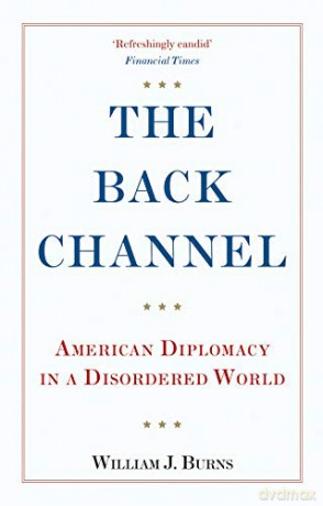 The Back Channel: American Diplomacy in a Disordered World - Ambassador William J. Burns [KSIĄŻKA]