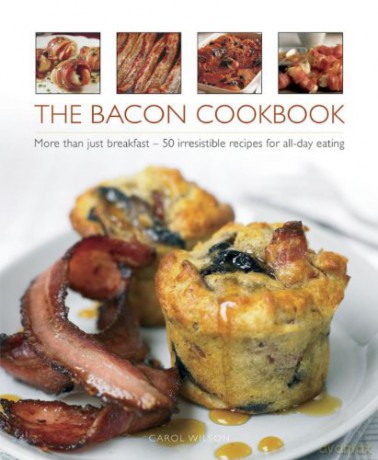 The Bacon Cookbook: More Than Just Breakfast - 50 Irresistible Recipes for All-day Eating - Carol Wilson [KSIĄŻKA]