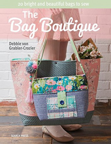 The Bag Boutique: 20 bright and beautiful bags to sew - Debbie von Grabler-Crozier [KSIĄŻKA]