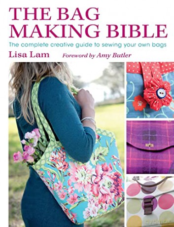 The Bag Making Bible: The Complete Guide to Sewing and Customizing Your Own Unique Bags - Lisa Lam [KSIĄŻKA]