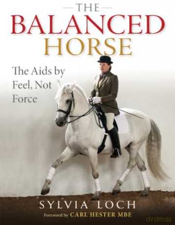 The Balanced Horse: The Aids by Feel, Not Force - Sylvia Loch [KSIĄŻKA]