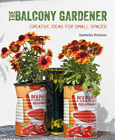 The Balcony Gardener: Creative ideas for small spaces - Isabelle Palmer [KSIĄŻKA]