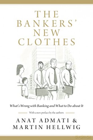 The Bankers' New Clothes: What's Wrong with Banking and What to Do about It: What's Wrong with Banking and What to Do about It - Updated Edition - Anat Admati [KSIĄŻKA]