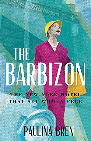 The Barbizon: The New York Hotel That Set Women Free - Paulina Bren [KSIĄŻKA]