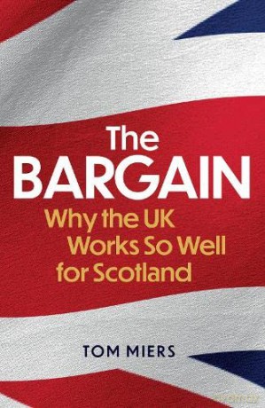 The Bargain: Why the UK Works So Well for Scotland - Tom Miers [KSIĄŻKA]