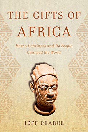 The Gifts of Africa: How a Continent and Its People Changed the World - Jeff Pearce [KSIĄŻKA]