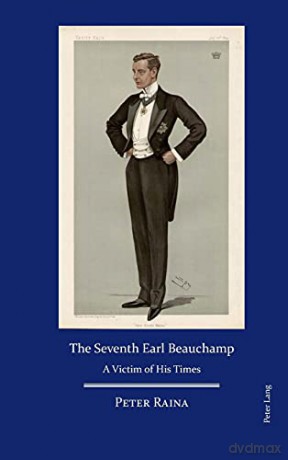 The Seventh Earl Beauchamp: A Victim of His Times - Peter Raina [KSIĄŻKA]