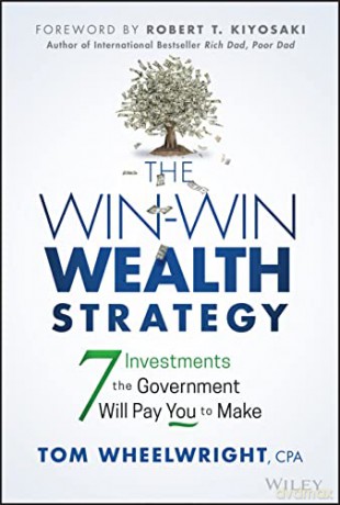 The Win-Win Wealth Strategy: 7 Investments the Gov ernment Will Pay You to Make - Tom Wheelwright [KSIĄŻKA]