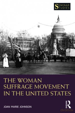 The Woman Suffrage Movement in the United States (Seminar Studies) - Joan Marie Johnson [KSIĄŻKA]