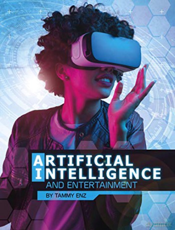 The World of Artificial Intelligence: Artificial Intelligence and Entertainment - Tammy Enz [KSIĄŻKA]