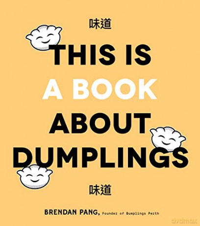This Is a Book About Dumplings: Everything You Need to Craft Delicious Pot Stickers, Bao, Wontons and More - Brendan Pang [KSIĄŻKA]