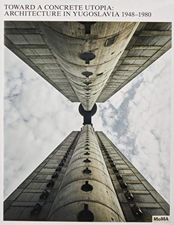 Toward a Concrete Utopia: Architecture in Yugoslavia, 1948-1980 - Martino Stierli [KSIĄŻKA]