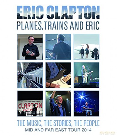 Eric Clapton: Planes Trains and Eric - Mid And Far East Tour 2014 [DVD]