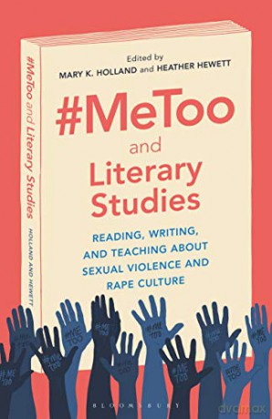 #MeToo and Literary Studies: Reading, Writing, and Teaching about Sexual Violence and Rape Culture - Heather Hewett [KSIĄŻKA]