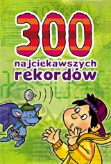 300 najciekawszych rekordów [KSIĄŻKA]