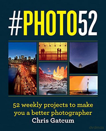 #PHOTO52: 52 weekly projects to make you a better photographer - Chris Gatcum [KSIĄŻKA]