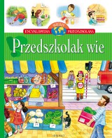 Przedszkolak wie - Encyklopedia wiedzy przedszkolaka [KSIĄŻKA]