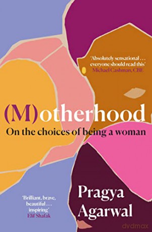 (M)otherhood: On the choices of being a woman - Pragya Agarwal [KSIĄŻKA]