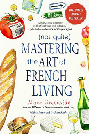 (Not Quite) Mastering the Art of French Living - Mark Greenside [KSIĄŻKA]