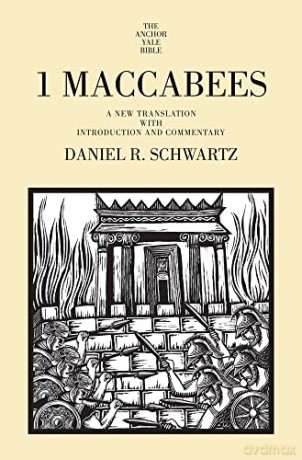 1 Maccabees: A New Translation with Introduction and Commentary (The Anchor Yale Bible Commentaries) - Daniel R. Schwartz [KSIĄŻKA]
