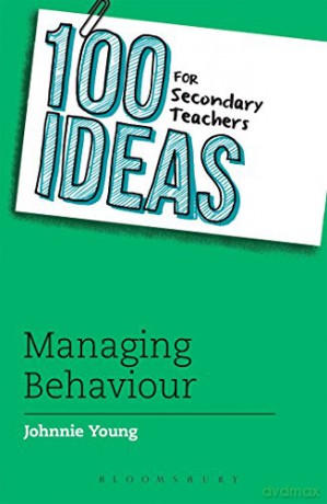 100 Ideas for Secondary Teachers: Managing Behaviour: 3 (100 Ideas for Teachers) - Johnnie Young [KSIĄŻKA]