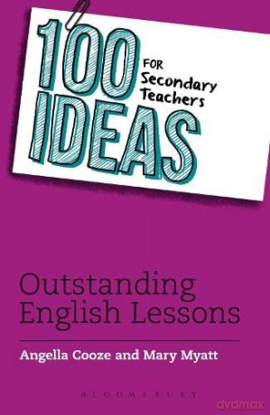 100 Ideas for Secondary Teachers: Outstanding English Lessons (100 Ideas for Teachers) - Angella Cooze [KSIĄŻKA]