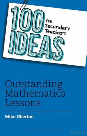 100 Ideas for Secondary Teachers: Outstanding Mathematics Lessons (100 Ideas for Teachers) - Mike Ollerton [KSIĄŻKA]