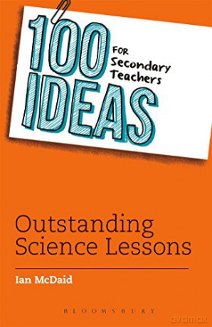 100 Ideas for Secondary Teachers: Outstanding Science Lessons (100 Ideas for Teachers) - Ian McDaid [KSIĄŻKA]
