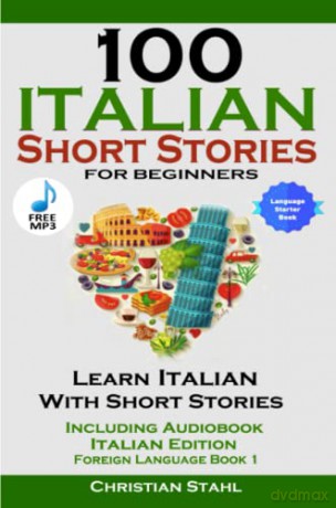 100 Italian Short Stories for Beginners Learn Italian with Stories Including Audiobook Italian Edition Foreign Language Book 1 - Christian Stahl [KSIĄŻKA]