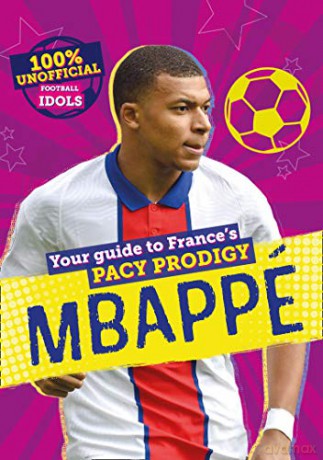 100% Unofficial Football Idols: Mbappe - Kevin Pettman [KSIĄŻKA]