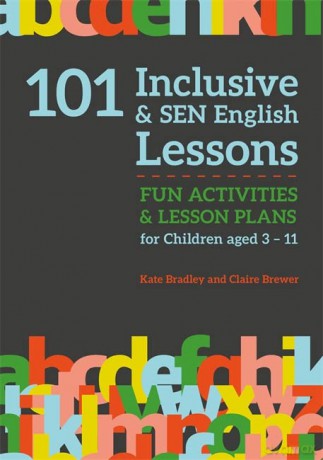 101 Inclusive and SEN English Lessons: Fun Activities and Lesson Plans for Children Aged 3 - 11 (101 Inclusive and SEN Lessons) - Kate Bradley and Claire Brewer [KSIĄŻKA]