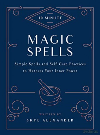 10-Minute Magic Spells: Simple Spells and Self-Care Practices to Harness Your Inner Power - Skye Alexander [KSIĄŻKA]