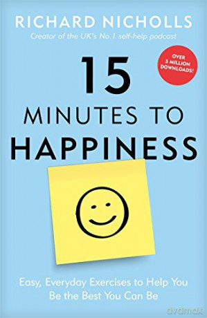 15 Minutes to Happiness: Easy, Everyday Exercises to Help You Be The Best You Can Be - Richard Nicholls [KSIĄŻKA]