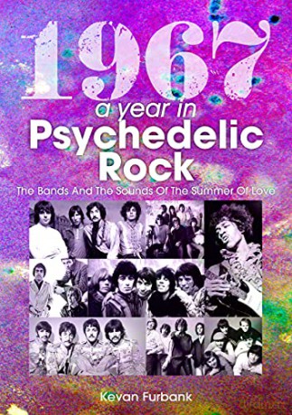 1967: A Year In Psychedelic Rock: The Bands And The Sounds Of The Summer Of Love - Kevan Furbank [KSIĄŻKA]