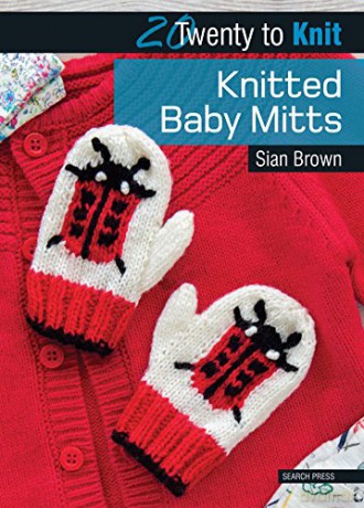 20 to Knit: Knitted Baby Mitts (Twenty to Make) - Sian Brown [KSIĄŻKA]