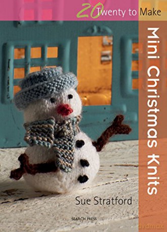 20 to Knit: Mini Christmas Knits (Twenty to Make) - Sue Stratford [KSIĄŻKA]