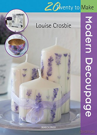 20TM: Modern Decoupage (Twenty to Make) - Louise Crosbie [KSIĄŻKA]