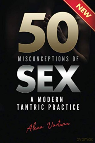 50 Misconceptions of Sex: A Modern Tantric Practice - Alexa Vartman [KSIĄŻKA]