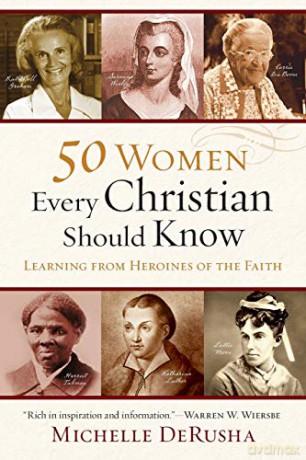 50 Women Every Christian Should Know: Learning From Heroines Of The Faith - Michelle Derusha [KSIĄŻKA]