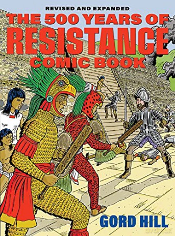 500 Years of Resistance Comic Book: Revised and Expanded (500 Years of Indigenous Resistance Comic Book) - Gord Hill [KOMIKS]