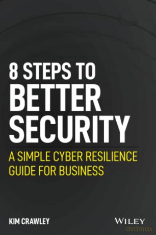 8 Steps to Better Security: A Simple Cyber Resilience Guide for Business - Kim Crawley [KSIĄŻKA]