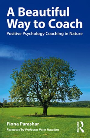 A Beautiful Way to Coach: Positive Psychology Coaching in Nature - Fiona Parashar [KSIĄŻKA]