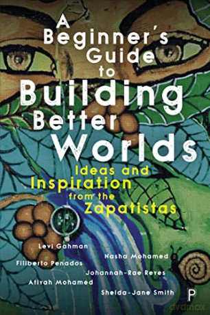A Beginner's Guide to Building Better Worlds: Ideas and Inspiration from the Zapatistas - Levi Gahman [KSIĄŻKA]