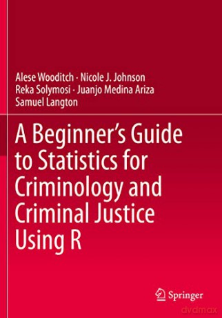 A Beginner's Guide to Statistics for Criminology and Criminal Justice Using R - Samuel Langton [KSIĄŻKA]