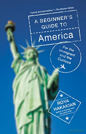 A Beginner's Guide to America: For the Immigrant and the Curious - Roya Hakakian [KSIĄŻKA]