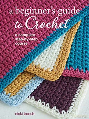 A Beginner's Guide to Crochet: A complete step-by-step course - Nicki Trench [KSIĄŻKA]