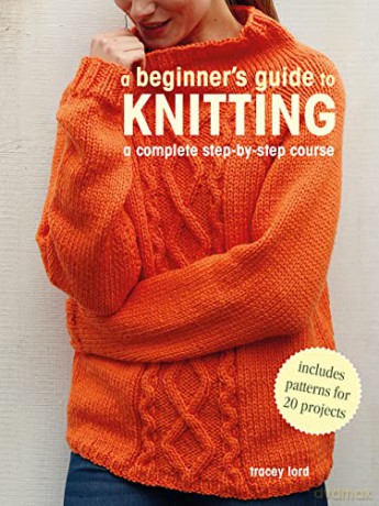 A Beginner's Guide to Knitting: A complete step-by-step course - Tracey Lord [KSIĄŻKA]