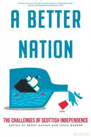 A Better Nation: The Challenges of Scottish Independence: The Challenge of Scottish Independence - Gerry Hassan [KSIĄŻKA]