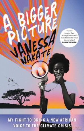 A Bigger Picture: My Fight to Bring a New African Voice to the Climate Crisis - Vanessa Nakate [KSIĄŻKA]